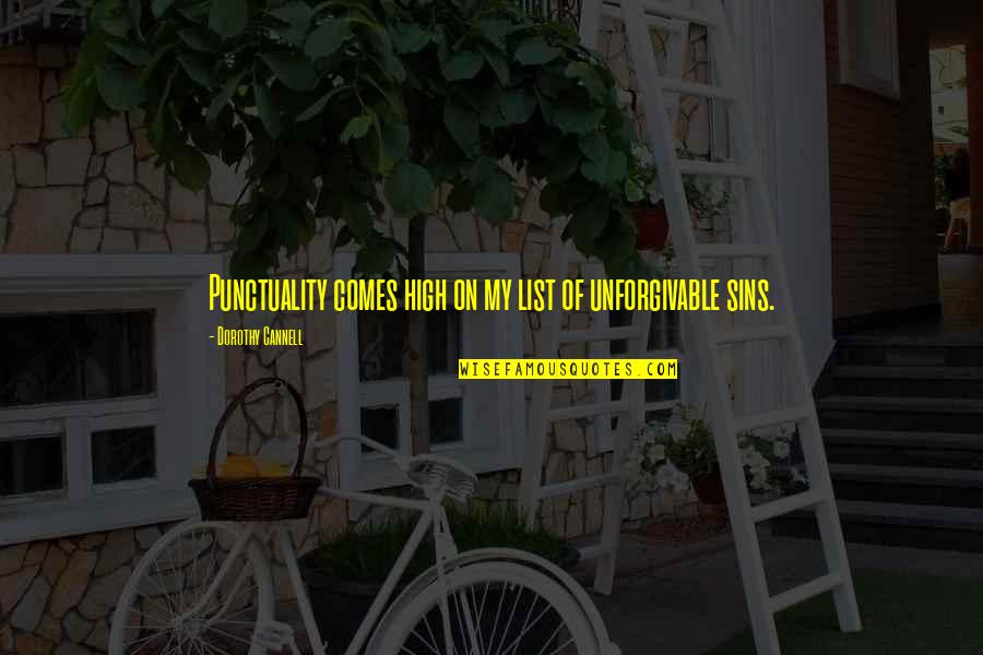 Siroos Gorjestani Quotes By Dorothy Cannell: Punctuality comes high on my list of unforgivable Siroos Gorjestani Quotes By Dorothy Cannell: Punctuality comes high on my list of unforgivable