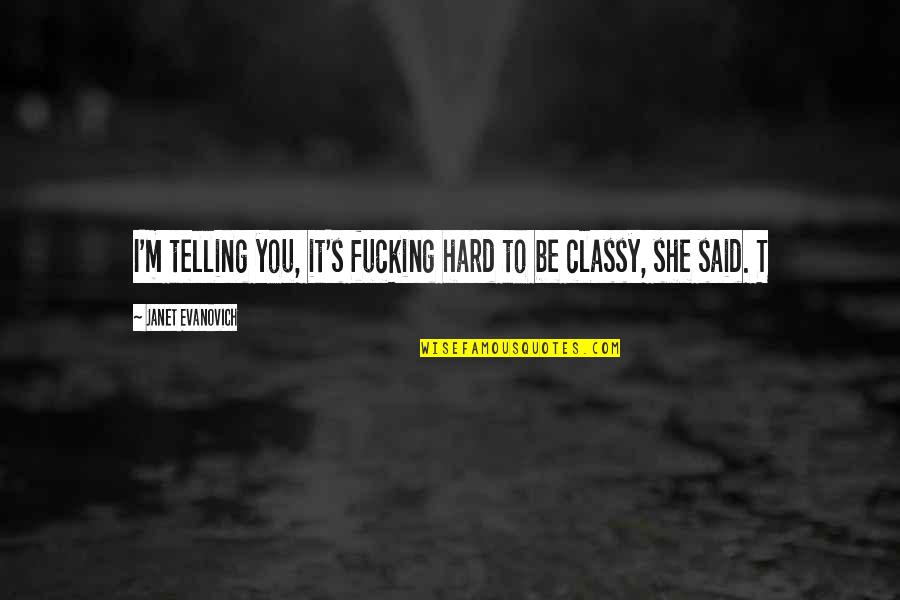 Siroos Gorjestani Quotes By Janet Evanovich: I'm telling you, it's fucking hard to be Siroos Gorjestani Quotes By Janet Evanovich: I'm telling you, it's fucking hard to be