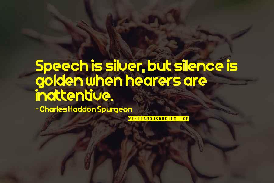 Sirope Quotes By Charles Haddon Spurgeon: Speech is silver, but silence is golden when Sirope Quotes By Charles Haddon Spurgeon: Speech is silver, but silence is golden when