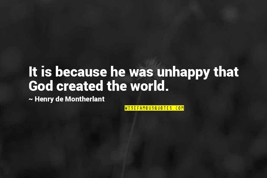 Sirotenko George Quotes By Henry De Montherlant: It is because he was unhappy that God Sirotenko George Quotes By Henry De Montherlant: It is because he was unhappy that God