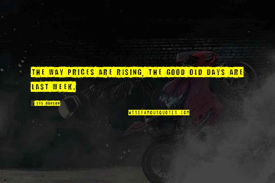 Sirotinjska Quotes By Les Dawson: The way prices are rising, the good old