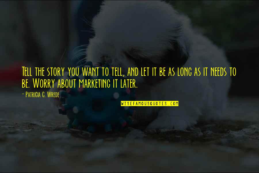 Sirotkin Varacalli Quotes By Patricia C. Wrede: Tell the story you want to tell, and