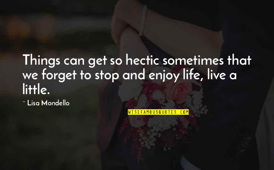 Sirpintina Quotes By Lisa Mondello: Things can get so hectic sometimes that we