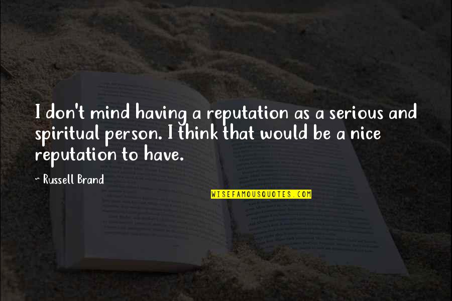 Sirpintina Quotes By Russell Brand: I don't mind having a reputation as a Sirpintina Quotes By Russell Brand: I don't mind having a reputation as a