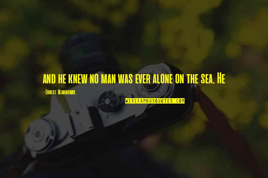 Sirrine Appraisal Midland Quotes By Ernest Hemingway,: and he knew no man was ever alone Sirrine Appraisal Midland Quotes By Ernest Hemingway,: and he knew no man was ever alone