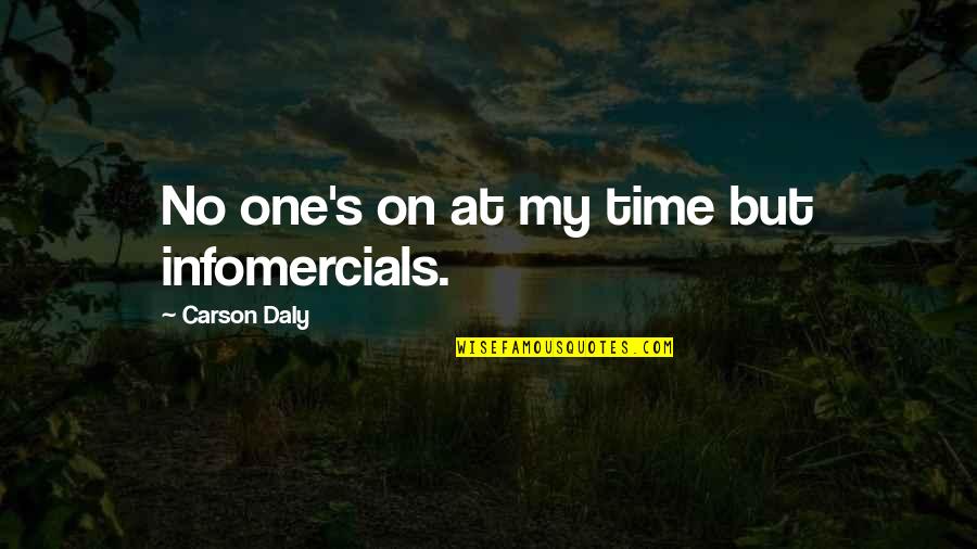 Sirrine Associates Quotes By Carson Daly: No one's on at my time but infomercials. Sirrine Associates Quotes By Carson Daly: No one's on at my time but infomercials.