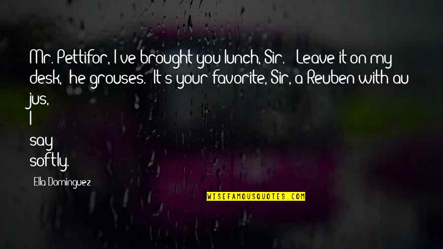 Sir's Quotes By Ella Dominguez: Mr. Pettifor, I've brought you lunch, Sir." "Leave Sir's Quotes By Ella Dominguez: Mr. Pettifor, I've brought you lunch, Sir." "Leave