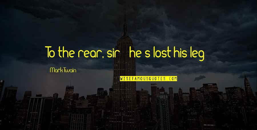 Sir's Quotes By Mark Twain: To the rear, sir - he's lost his Sir's Quotes By Mark Twain: To the rear, sir - he's lost his