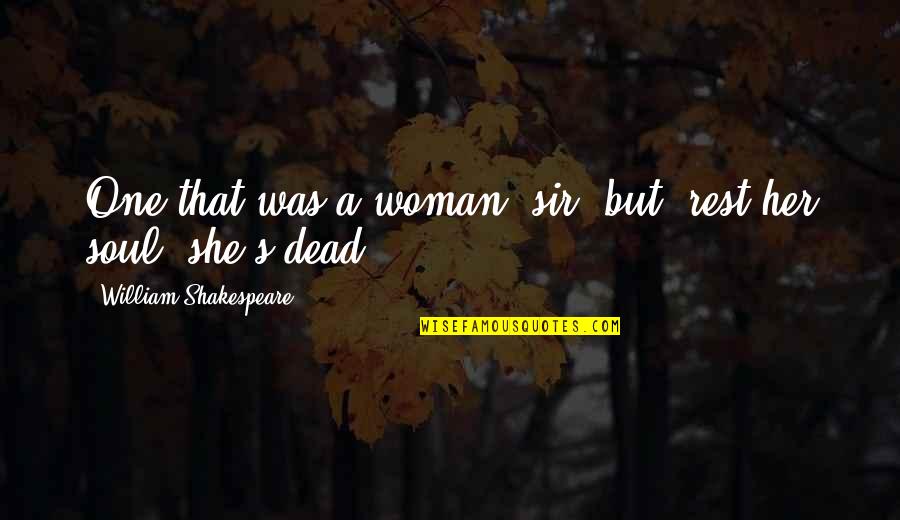 Sir's Quotes By William Shakespeare: One that was a woman, sir; but, rest Sir's Quotes By William Shakespeare: One that was a woman, sir; but, rest