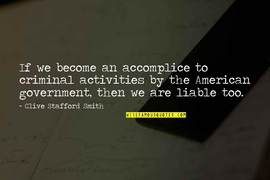 Sirsasana 2 Quotes By Clive Stafford Smith: If we become an accomplice to criminal activities