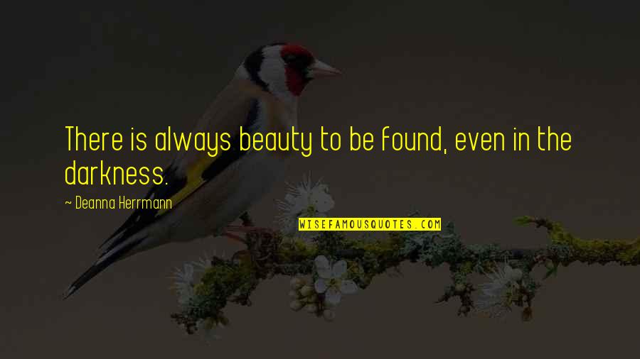 Sirtindan Dunya Quotes By Deanna Herrmann: There is always beauty to be found, even Sirtindan Dunya Quotes By Deanna Herrmann: There is always beauty to be found, even