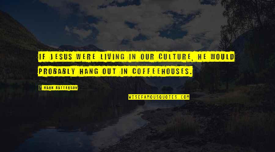 Sirtindan Dunya Quotes By Mark Batterson: If Jesus were living in our culture, he