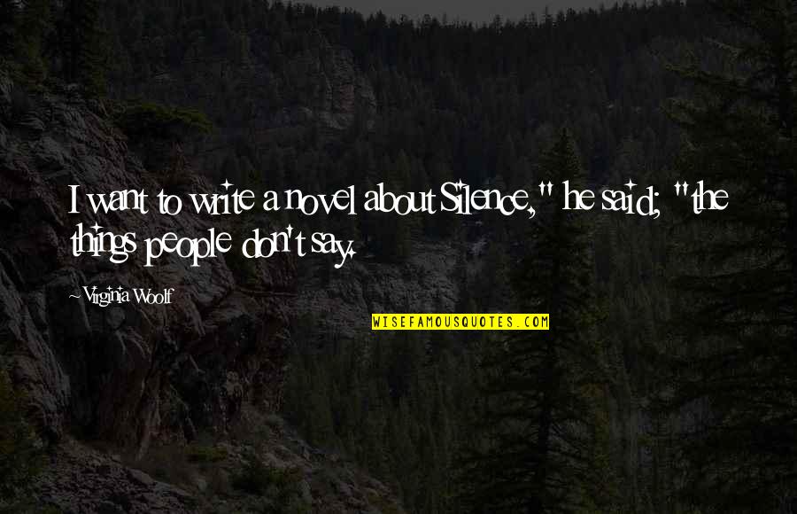Sirtindan Dunya Quotes By Virginia Woolf: I want to write a novel about Silence,"