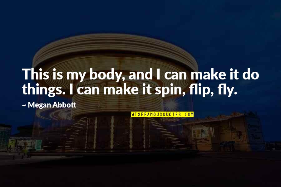 Sirtis Diet Quotes By Megan Abbott: This is my body, and I can make