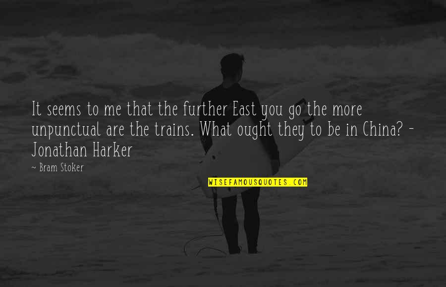 Sirttrainschedule Quotes By Bram Stoker: It seems to me that the further East Sirttrainschedule Quotes By Bram Stoker: It seems to me that the further East