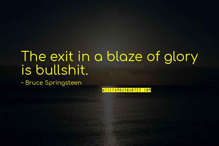 Siru Semippu Quotes By Bruce Springsteen: The exit in a blaze of glory is