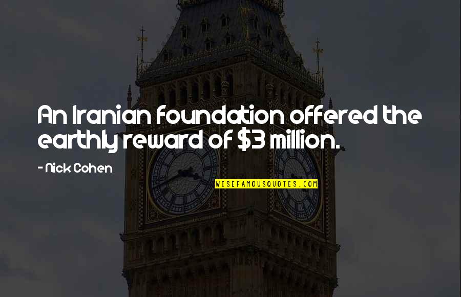 Sirumalai Quotes By Nick Cohen: An Iranian foundation offered the earthly reward of