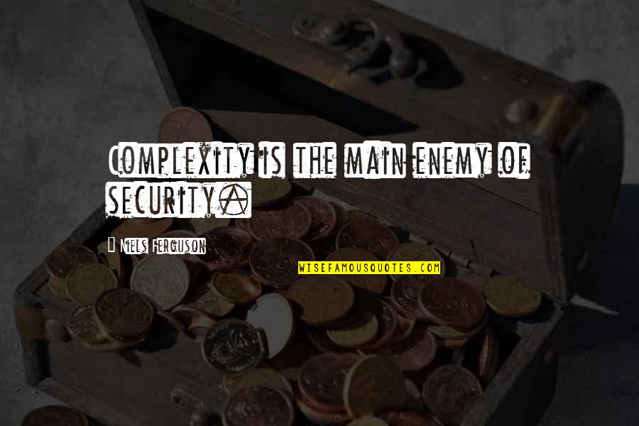 Sirumalai Quotes By Niels Ferguson: Complexity is the main enemy of security. Sirumalai Quotes By Niels Ferguson: Complexity is the main enemy of security.