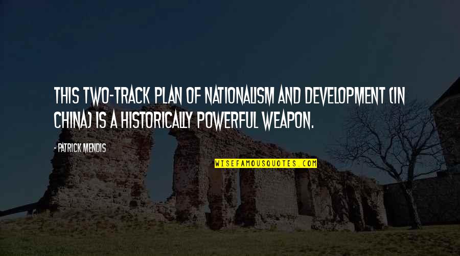 Sirup Adalah Quotes By Patrick Mendis: This two-track plan of nationalism and development (in