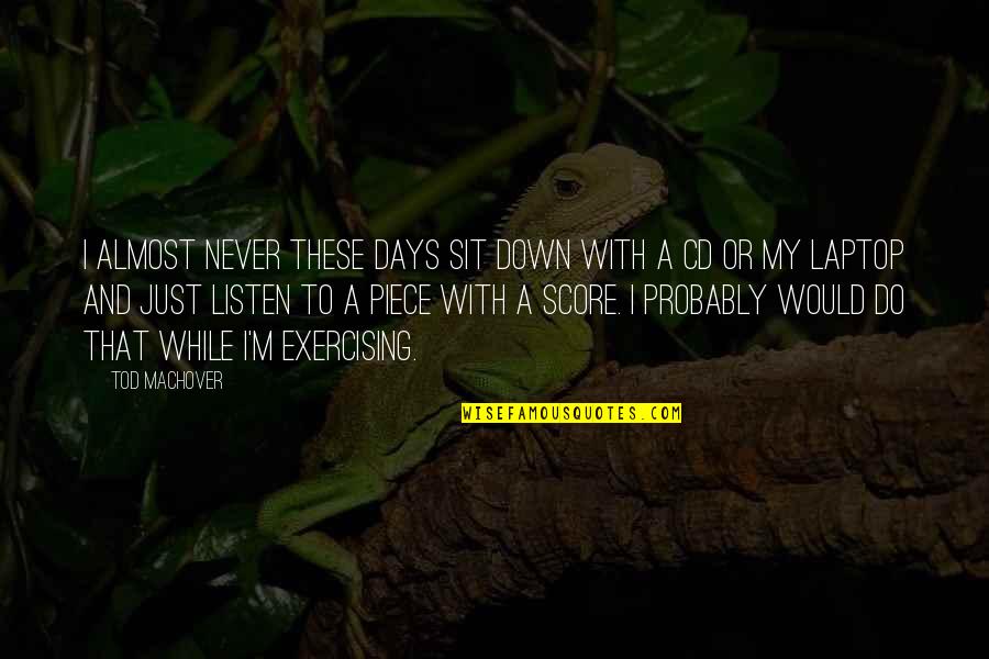 Sirup Marjan Quotes By Tod Machover: I almost never these days sit down with