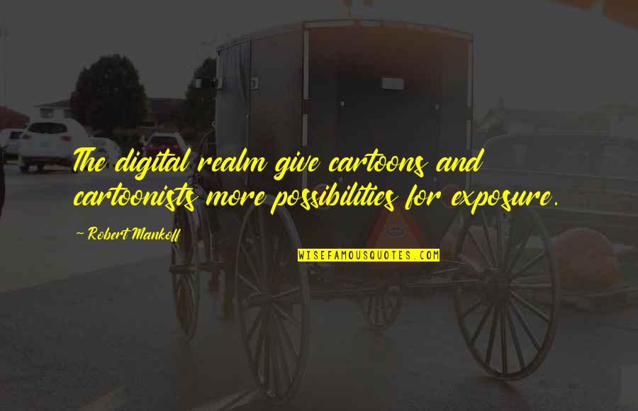 Sirvan Icra Hakimiyy Ti Quotes By Robert Mankoff: The digital realm give cartoons and cartoonists more