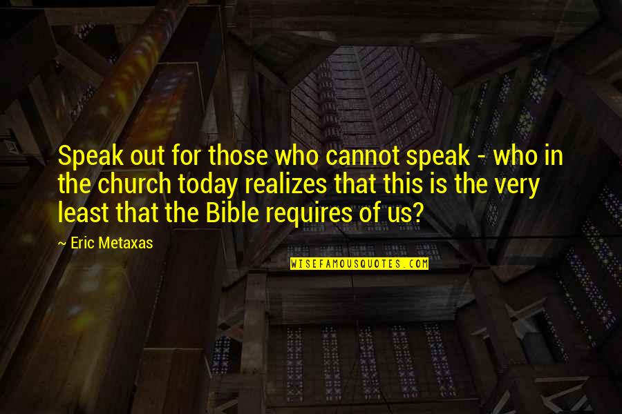 Sirvart Deirmenjian Quotes By Eric Metaxas: Speak out for those who cannot speak -