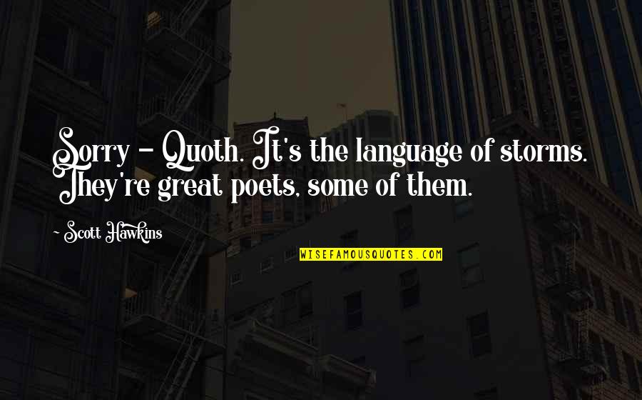 Sirvent Artist Quotes By Scott Hawkins: Sorry - Quoth. It's the language of storms.