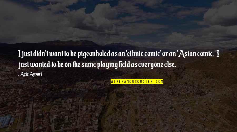 Sirvesas Quotes By Aziz Ansari: I just didn't want to be pigeonholed as