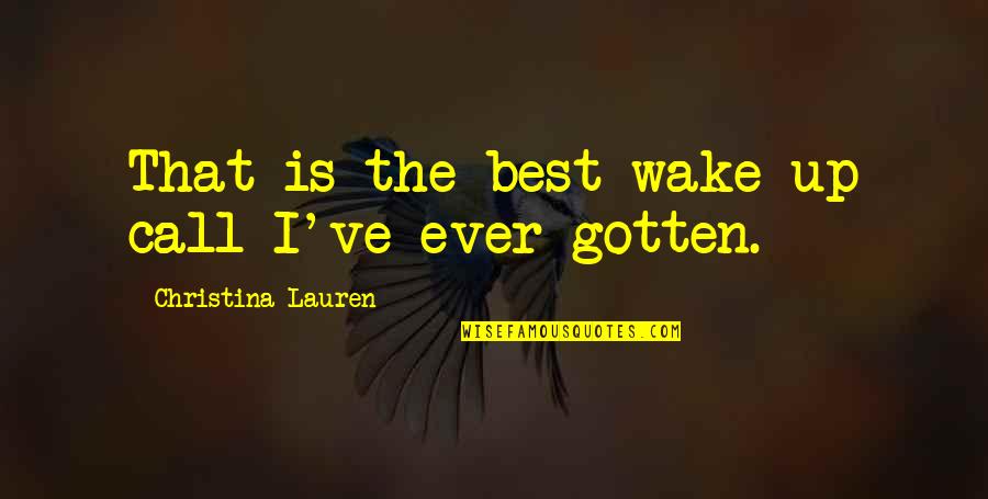 Sirvesas Quotes By Christina Lauren: That is the best wake-up call I've ever