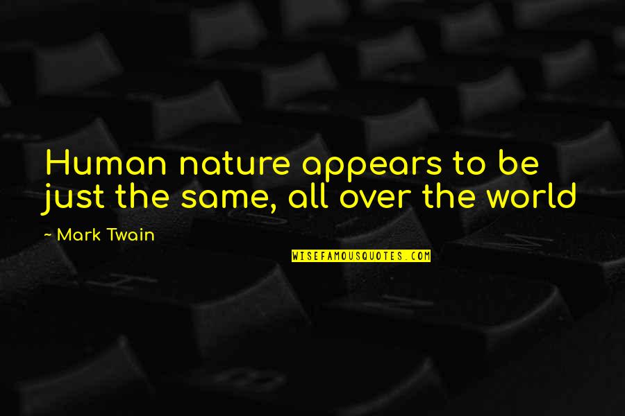 Sirvesas Quotes By Mark Twain: Human nature appears to be just the same,
