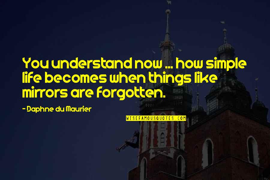 Sirvientes De La Quotes By Daphne Du Maurier: You understand now ... how simple life becomes Sirvientes De La Quotes By Daphne Du Maurier: You understand now ... how simple life becomes