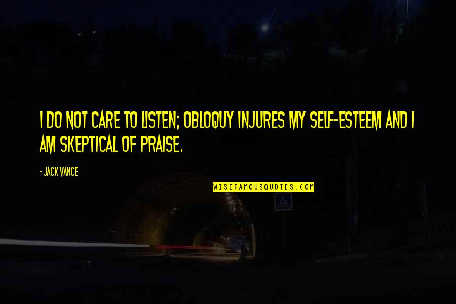 Sirvientes De La Quotes By Jack Vance: I do not care to listen; obloquy injures