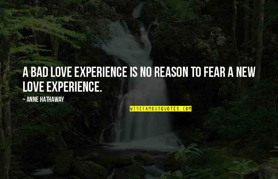 Sirvientes Egipcios Quotes By Anne Hathaway: A bad love experience is no reason to