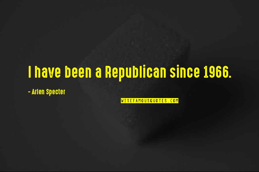Sirvientes Egipcios Quotes By Arlen Specter: I have been a Republican since 1966. Sirvientes Egipcios Quotes By Arlen Specter: I have been a Republican since 1966.