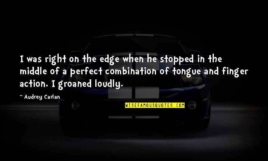 Sirvientes Egipcios Quotes By Audrey Carlan: I was right on the edge when he Sirvientes Egipcios Quotes By Audrey Carlan: I was right on the edge when he