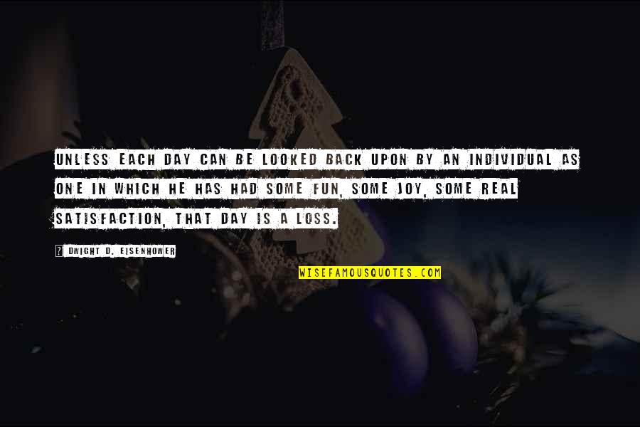 Sirvientes Egipcios Quotes By Dwight D. Eisenhower: Unless each day can be looked back upon Sirvientes Egipcios Quotes By Dwight D. Eisenhower: Unless each day can be looked back upon
