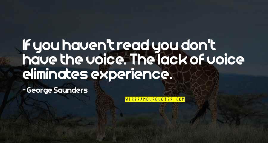Sirvientes Egipcios Quotes By George Saunders: If you haven't read you don't have the Sirvientes Egipcios Quotes By George Saunders: If you haven't read you don't have the