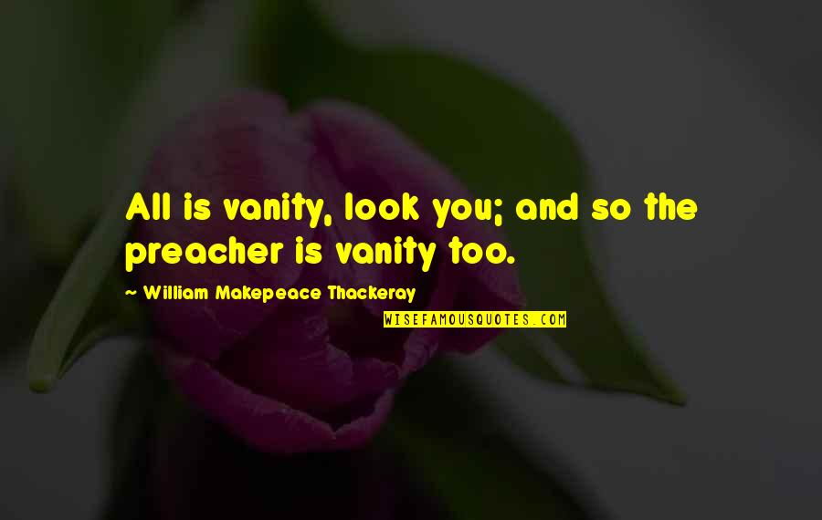 Sirvio Spanish Quotes By William Makepeace Thackeray: All is vanity, look you; and so the