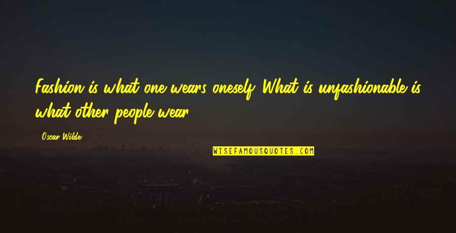 Siry Quotes By Oscar Wilde: Fashion is what one wears oneself. What is