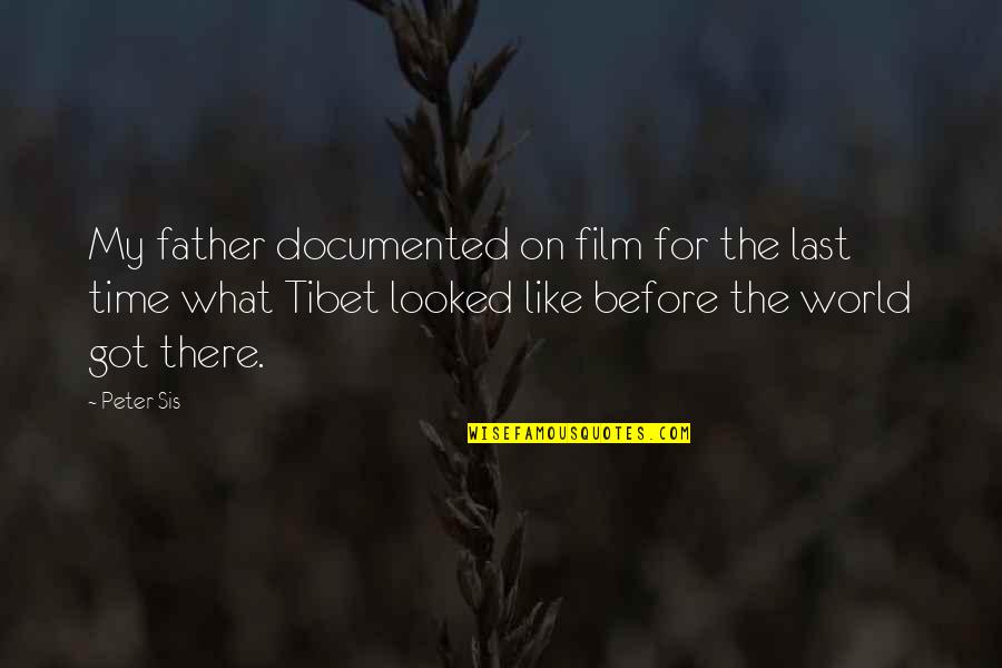 Sis And Sis Quotes By Peter Sis: My father documented on film for the last Sis And Sis Quotes By Peter Sis: My father documented on film for the last