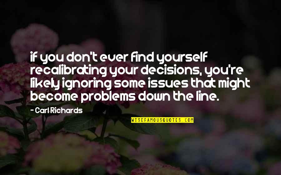 Sis Quotes By Carl Richards: if you don't ever find yourself recalibrating your