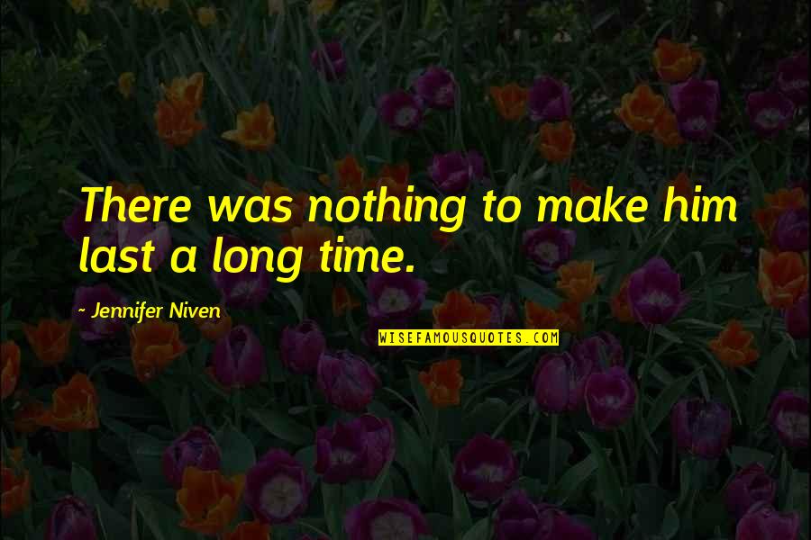 Sis Shivani Quotes By Jennifer Niven: There was nothing to make him last a
