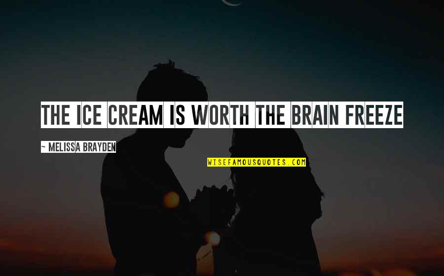 Sisal Carpet Quotes By Melissa Brayden: The ice cream is worth the brain freeze Sisal Carpet Quotes By Melissa Brayden: The ice cream is worth the brain freeze