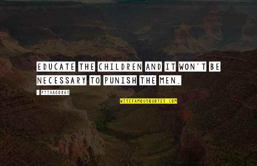 Sisco Quotes By Pythagoras: Educate the children and it won't be necessary