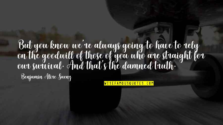 Sisi Ni Moja Quotes By Benjamin Alire Saenz: But you know we're always going to have Sisi Ni Moja Quotes By Benjamin Alire Saenz: But you know we're always going to have
