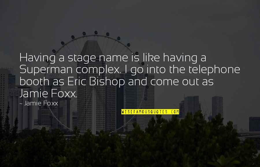 Sisinio Baldis Quotes By Jamie Foxx: Having a stage name is like having a Sisinio Baldis Quotes By Jamie Foxx: Having a stage name is like having a