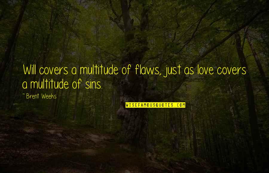 Sisira Engineers Quotes By Brent Weeks: Will covers a multitude of flaws, just as