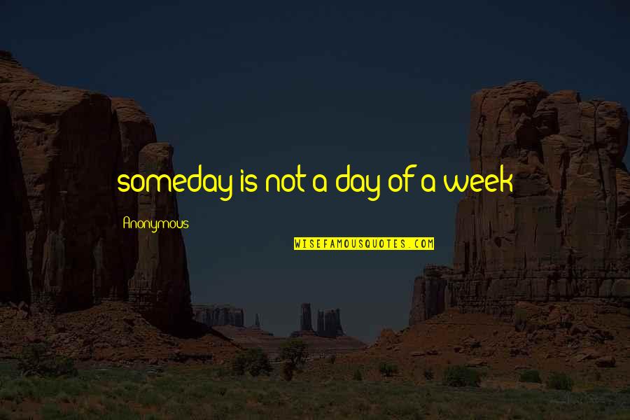 Sisira Reddy Quotes By Anonymous: someday is not a day of a week