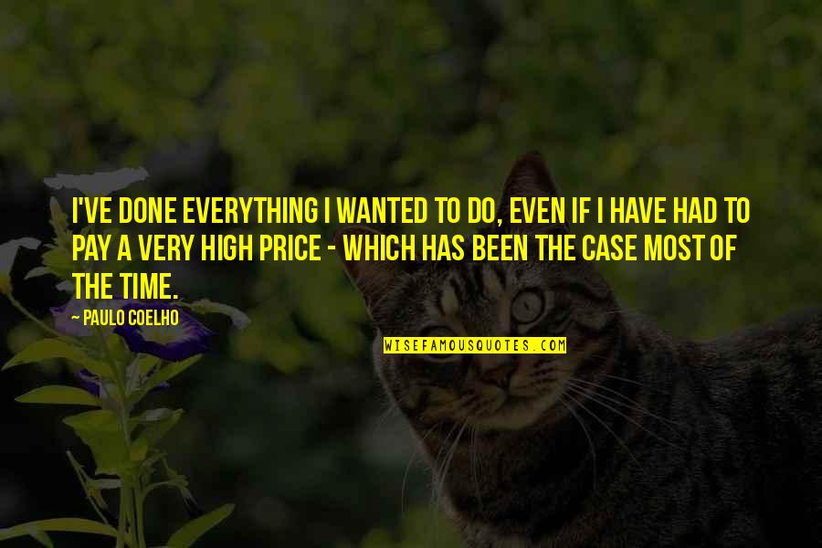 Siskom Quotes By Paulo Coelho: I've done everything I wanted to do, even