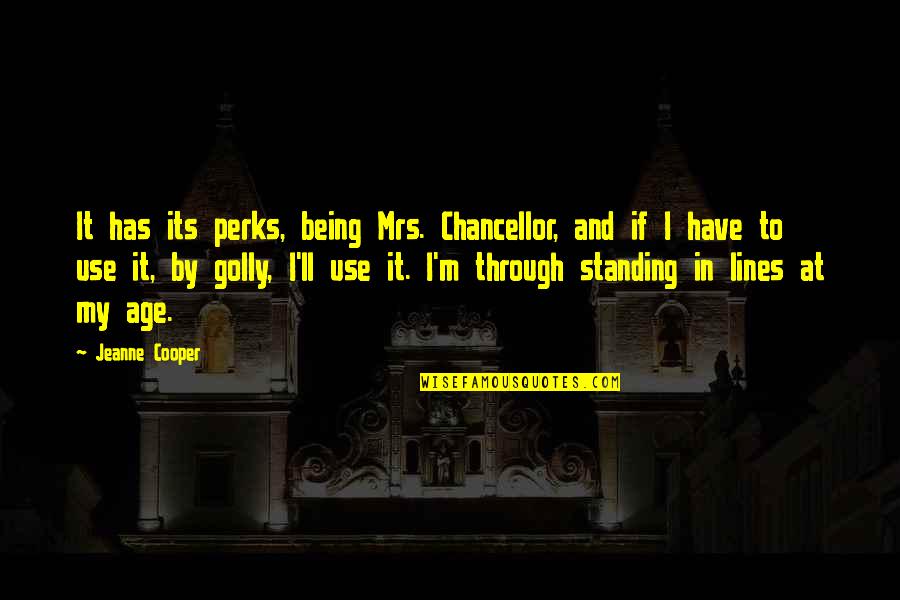 Sislers Quotes By Jeanne Cooper: It has its perks, being Mrs. Chancellor, and Sislers Quotes By Jeanne Cooper: It has its perks, being Mrs. Chancellor, and